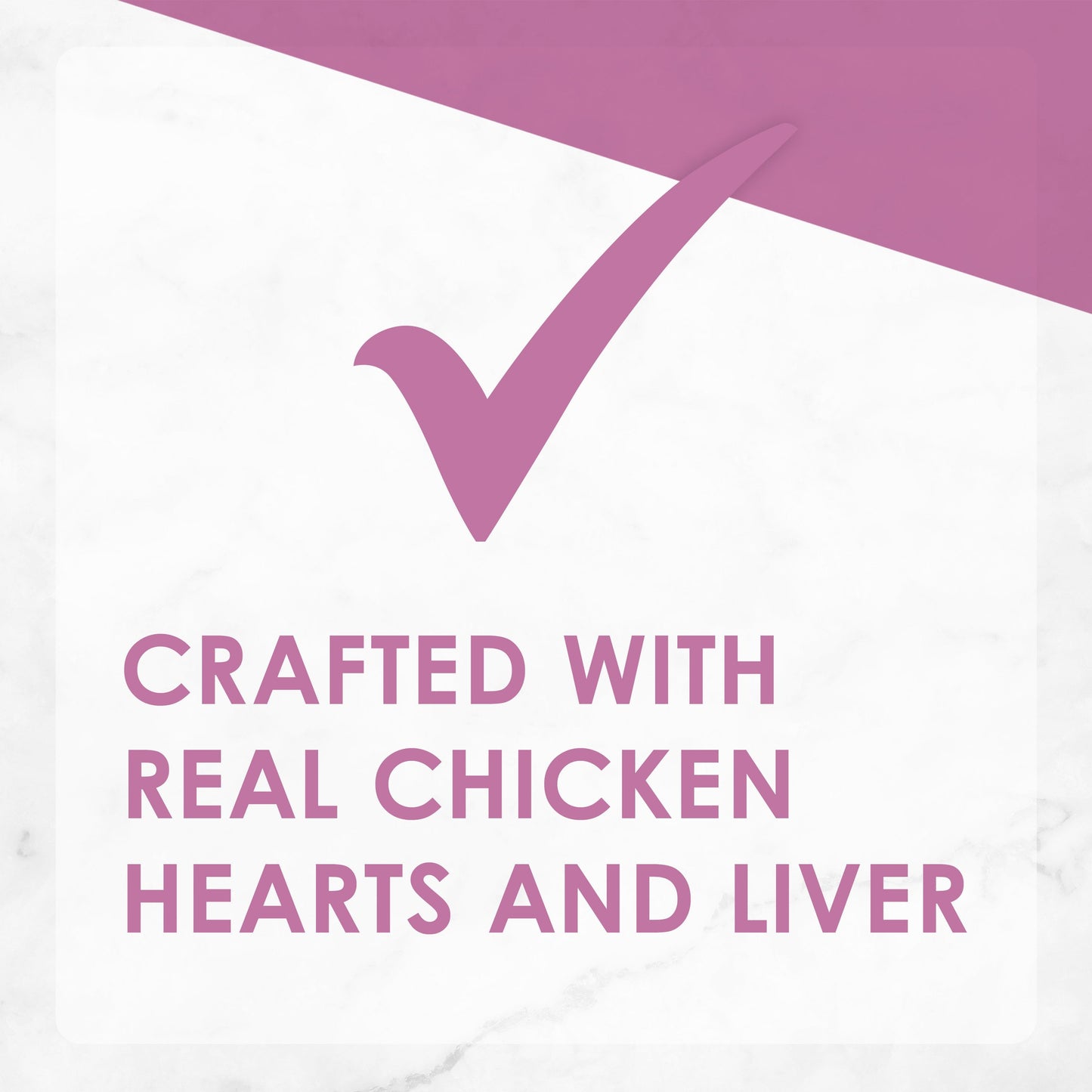 Crafted with real chicken hearts and liver