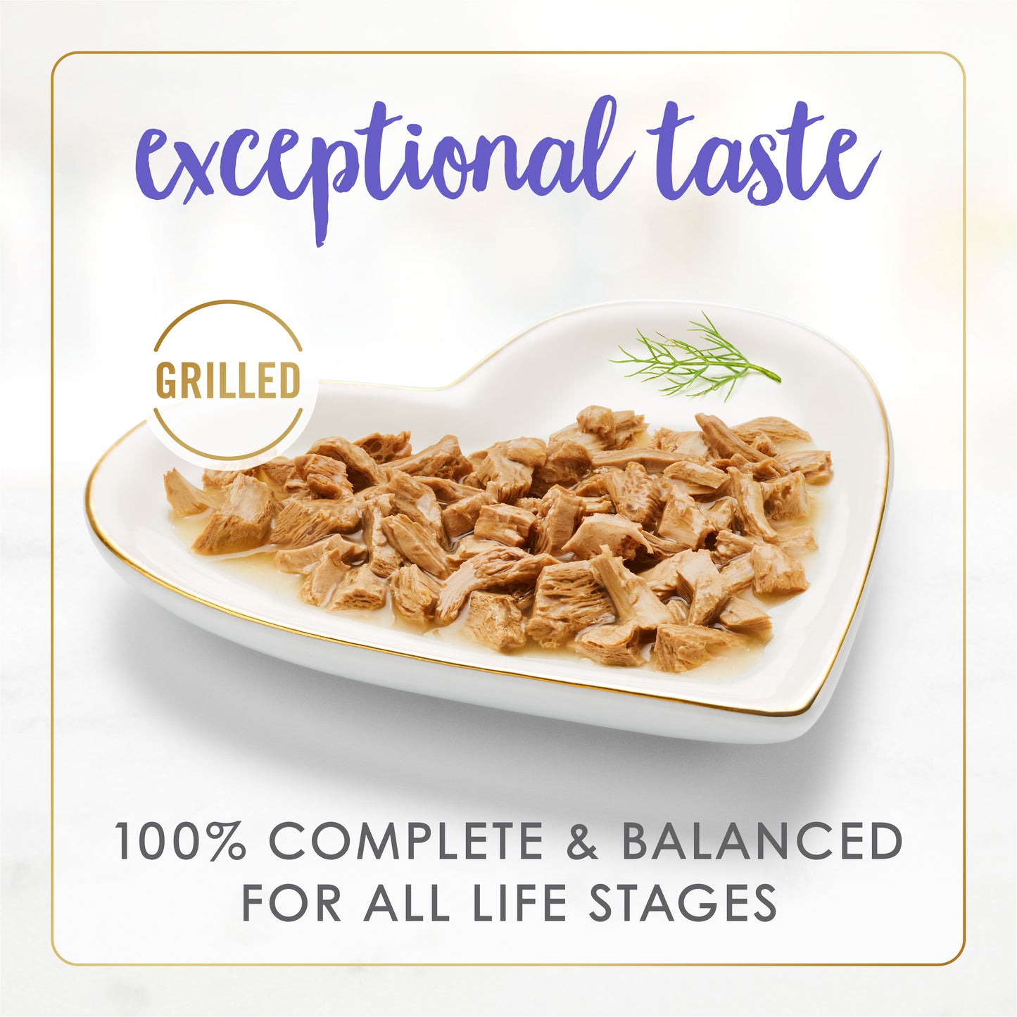 Exceptional taste, 100% complete and balanced for all life stages.