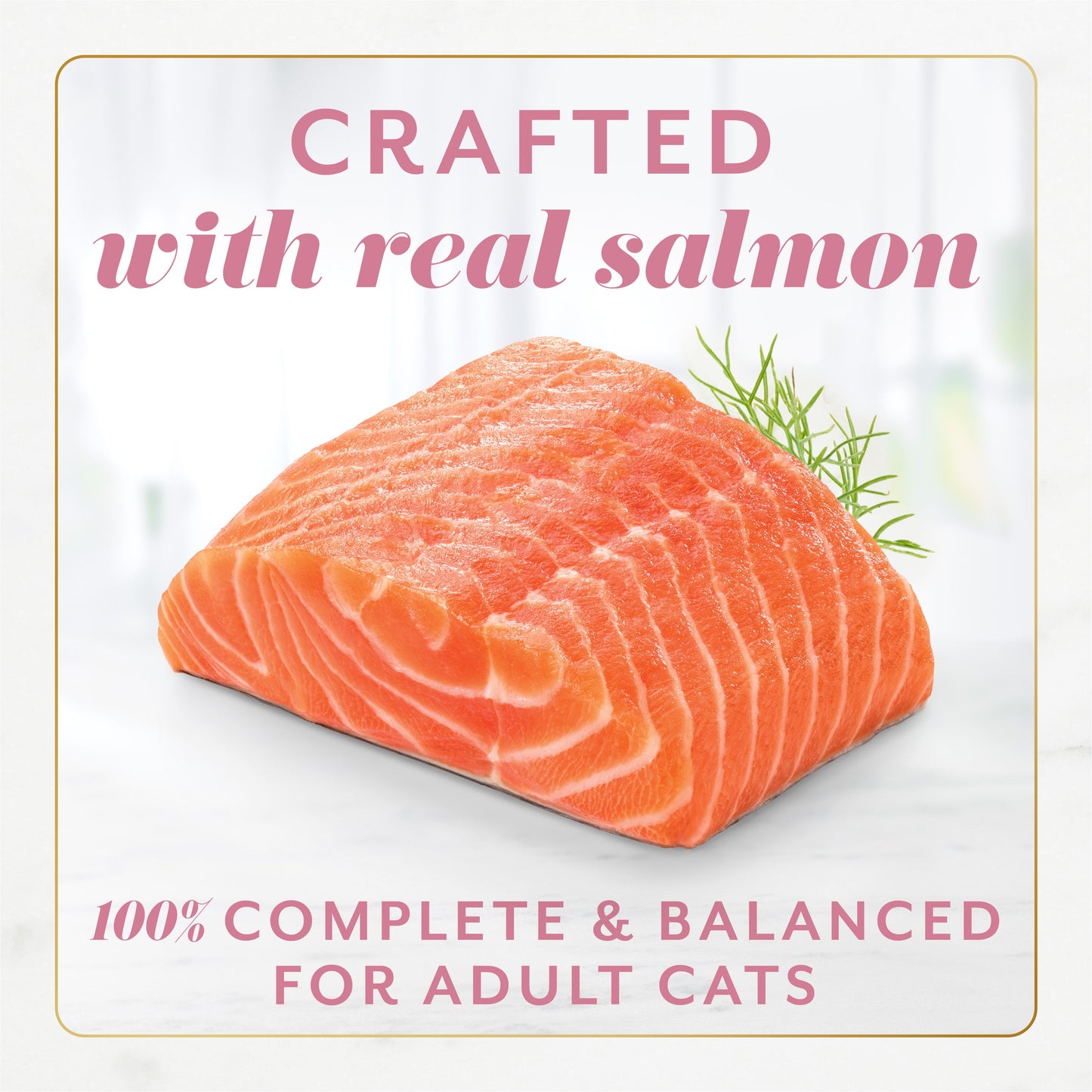 Crafted with real salmon. 100% complete and balanced for adult cats