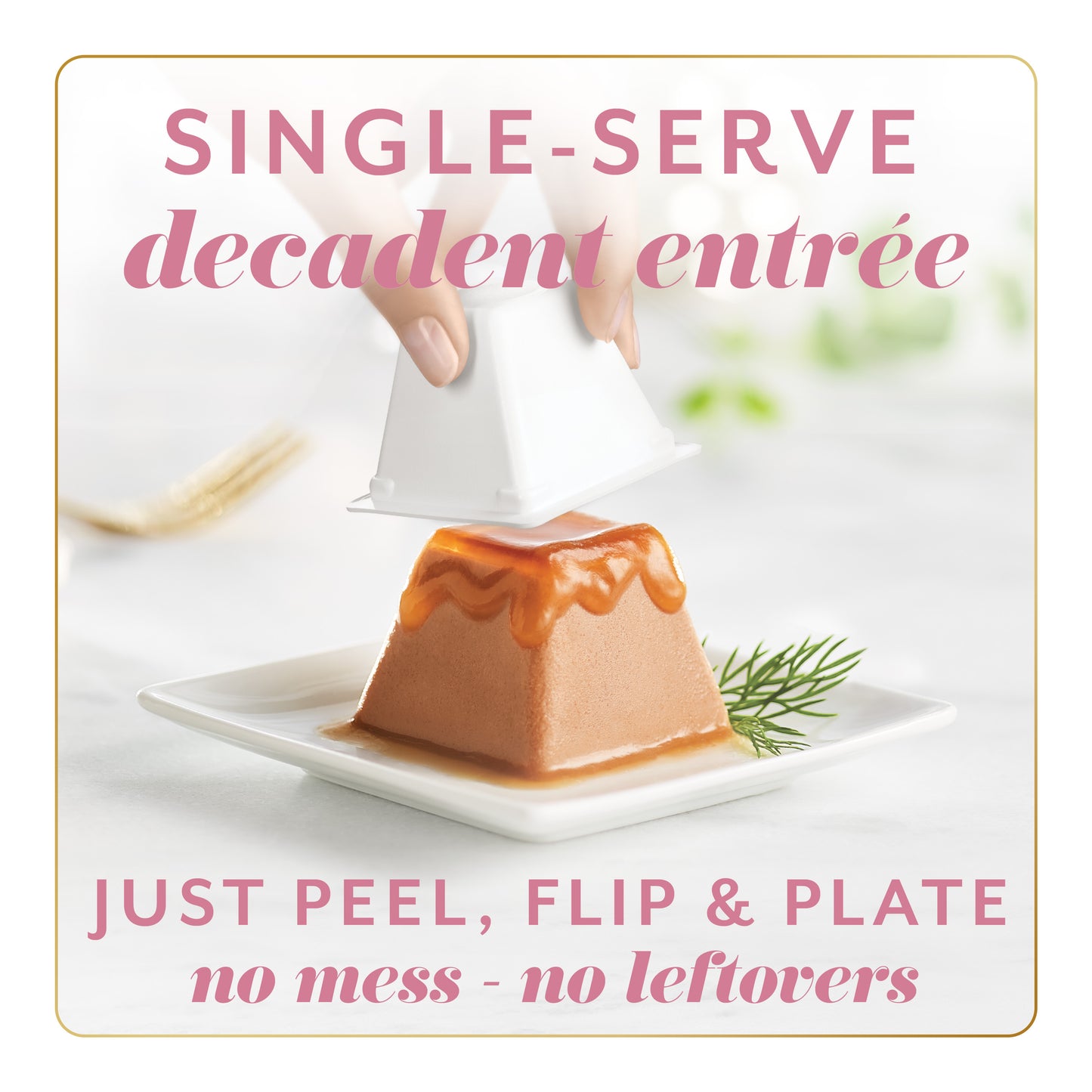 Single serve plated Gem with garnish - just peel, flip and plate for no mess, no leftovers